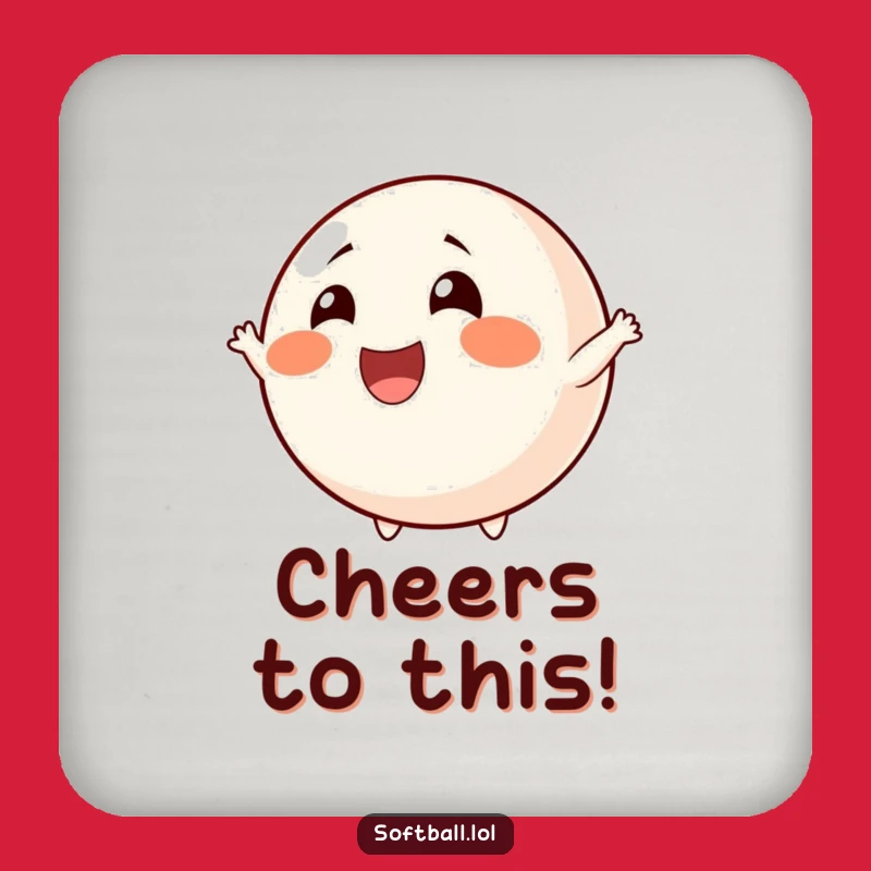 Funny Cheerful Softball Coaster - Add Cheer to Your Drinks